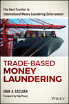 Trade-Based Money Laundering. The Next Frontier in International Money Laundering Enforcement