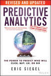 Predictive Analytics. The Power to Predict Who Will Click, Buy, Lie, or Die