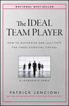 The Ideal Team Player. How to Recognize and Cultivate The Three Essential Virtues