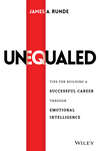 Unequaled. Tips for Building a Successful Career through Emotional Intelligence