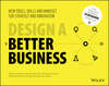 Design a Better Business. New Tools, Skills, and Mindset for Strategy and Innovation