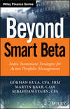 Beyond Smart Beta. Index Investment Strategies for Active Portfolio Management