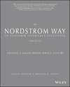 The Nordstrom Way to Customer Experience Excellence. Creating a Values-Driven Service Culture