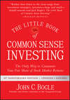 The Little Book of Common Sense Investing. The Only Way to Guarantee Your Fair Share of Stock Market Returns