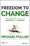 Freedom to Change: Four Strategies to Put Your Inner Drive into Overdrive