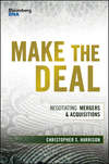 Make the Deal. Negotiating Mergers and Acquisitions