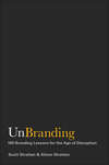 UnBranding. 100 Branding Lessons for the Age of Disruption