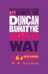 The Unauthorized Guide To Doing Business the Duncan Bannatyne Way. 10 Secrets of the Rags to Riches Dragon