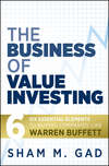 The Business of Value Investing. Six Essential Elements to Buying Companies Like Warren Buffett