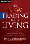 The New Trading for a Living. Psychology, Discipline, Trading Tools and Systems, Risk Control, Trade Management