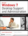 Windows 7 Desktop Support and Administration. Real World Skills for MCITP Certification and Beyond (Exams 70-685 and 70-686)