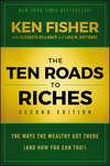 The Ten Roads to Riches. The Ways the Wealthy Got There (And How You Can Too!)