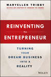 Reinventing the Entrepreneur. Turning Your Dream Business into a Reality