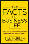 The Facts of Business Life. What Every Successful Business Owner Knows that You Don't