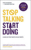 Stop Talking, Start Doing. A Kick in the Pants in Six Parts