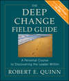 The Deep Change Field Guide. A Personal Course to Discovering the Leader Within