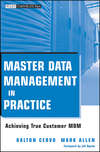 Master Data Management in Practice. Achieving True Customer MDM