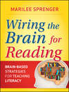 Wiring the Brain for Reading. Brain-Based Strategies for Teaching Literacy