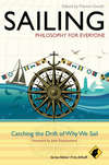 Sailing - Philosophy For Everyone. Catching the Drift of Why We Sail