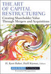 The Art of Capital Restructuring. Creating Shareholder Value through Mergers and Acquisitions