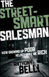 The Street-Smart Salesman. How Growing Up Poor Helped Make Me Rich