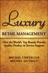 Luxury Retail Management. How the World's Top Brands Provide Quality Product and Service Support