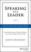 Speaking As a Leader. How to Lead Every Time You Speak...From Board Rooms to Meeting Rooms, From Town Halls to Phone Calls