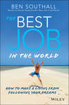 The Best Job in the World. How to Make a Living From Following Your Dreams