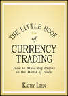 The Little Book of Currency Trading. How to Make Big Profits in the World of Forex