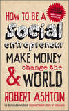 How to be a Social Entrepreneur. Make Money and Change the World