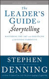 The Leader's Guide to Storytelling. Mastering the Art and Discipline of Business Narrative