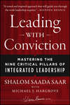 Leading with Conviction. Mastering the Nine Critical Pillars of Integrated Leadership