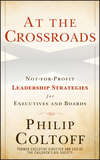 At the Crossroads. Not-for-Profit Leadership Strategies for Executives and Boards