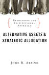 Alternative Assets and Strategic Allocation. Rethinking the Institutional Approach