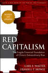 Red Capitalism. The Fragile Financial Foundation of China's Extraordinary Rise