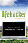 Lifehacker. The Guide to Working Smarter, Faster, and Better