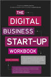 The Digital Business Start-Up Workbook. The Ultimate Step-by-Step Guide to Succeeding Online from Start-up to Exit