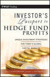 Investor's Passport to Hedge Fund Profits. Unique Investment Strategies for Today's Global Capital Markets