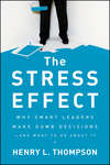 The Stress Effect. Why Smart Leaders Make Dumb Decisions--And What to Do About It