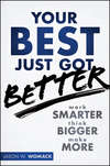 Your Best Just Got Better. Work Smarter, Think Bigger, Make More