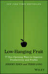 Low-Hanging Fruit. 77 Eye-Opening Ways to Improve Productivity and Profits