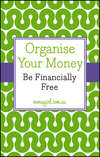 Organise Your Money. Be Financially Free