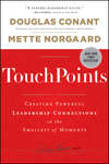 TouchPoints. Creating Powerful Leadership Connections in the Smallest of Moments