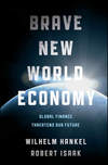 Brave New World Economy. Global Finance Threatens Our Future