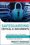 Safeguarding Critical E-Documents. Implementing a Program for Securing Confidential Information Assets