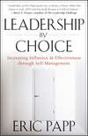 Leadership by Choice. Increasing Influence and Effectiveness through Self-Management