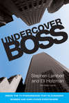 Undercover Boss. Inside the TV Phenomenon that is Changing Bosses and Employees Everywhere