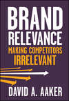 Brand Relevance. Making Competitors Irrelevant