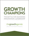 Growth Champions. The Battle for Sustained Innovation Leadership