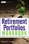 Retirement Portfolios Workbook. Theory, Construction, and Management